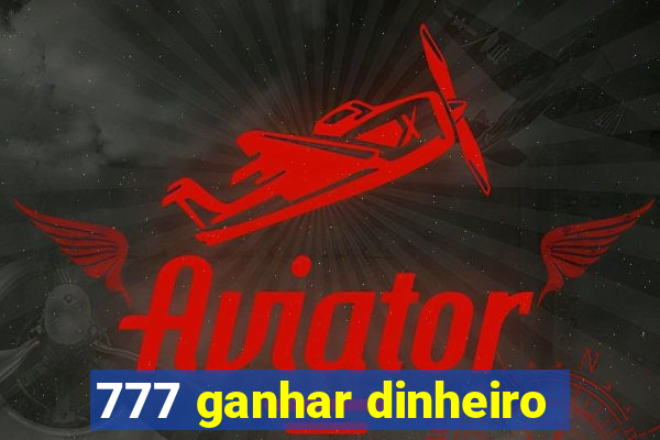 777 ganhar dinheiro